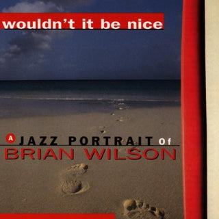 Various (File w/ Beach Boys)- Wouldn't It Be Nice: A Jazz Portrait Of Brian Wilson
