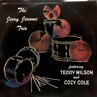Jerry Jerome Trio- Featuring Teddy Wilson and Cozy Cole