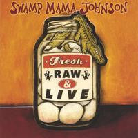 Swamp Mama Johnson- Fresh, Raw, & Live