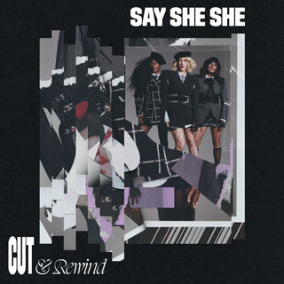 Say She She- Cut & Rewind (Black Vinyl)