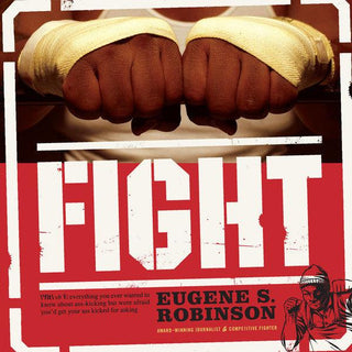 Eugene S. Robinson– Fight (Everything You Ever Wanted To Know About Ass-Kicking But Were Afraid You'd Get Your Ass Kicked For Asking)