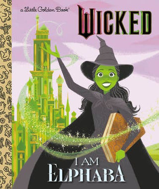 Wicked: I Am Elphaba (Little Golden Book)