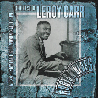 Leroy Carr- Whiskey Is My Habit, Good Women Is All I Crave: The Best Of Leroy Carr