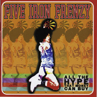 Five Iron Frenzy- All The Hype That Money Can Buy