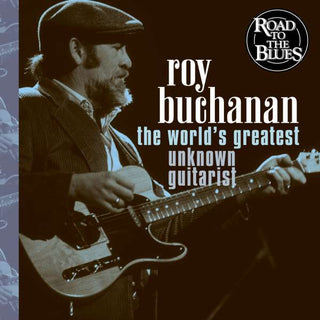 Roy Buchanan- The World's Greatest Unknown Guitarist