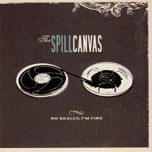 Spill Canvas- No Really, I'm Fine