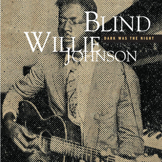 Blind Willie Johnson- Dark Was The Night