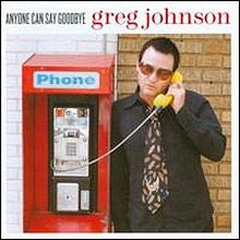 Greg Johnson- Anyone Can Say Goodbye