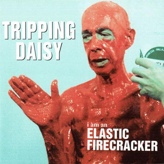 Tripping Daisy- I Am An Elastic Firecracker