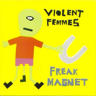 Violent Femmes- Freak Magnet