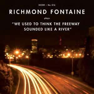 Richmond Fontaine- We Used To Think The Freeway Sounded Like A River