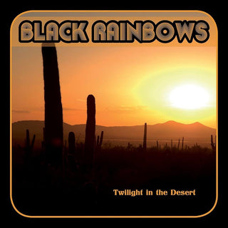 Black Rainbows- Twilight In The Desert