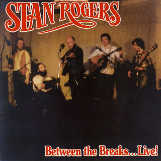Stan Rogers- Between The Breaks... Live!