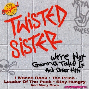 Twisted Sister- We're Not Gonna Take It And Other Hits