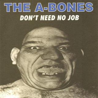 The A-Bones- Don't Need No Job