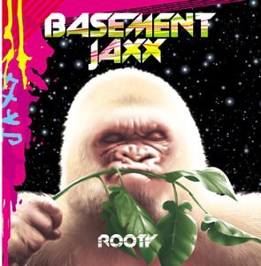 Basement Jaxx- Rooty