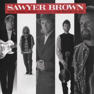 Sawyer Brown- This Thing Called Wantin' And Havin' It All