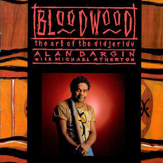 Alan Dargin With Michael Atherton- Bloodwood: The Art Of The Didjeridu