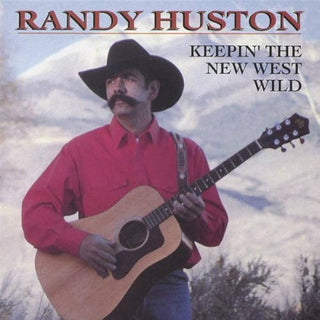 Randy Huston- Keepin' The New West Wild