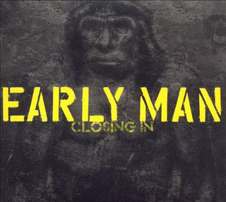 Early Man- Closing In