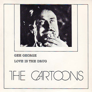 The Cartoons- Gee George/ Love Is The Drug