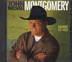 John Michael Montgomery- Home To You