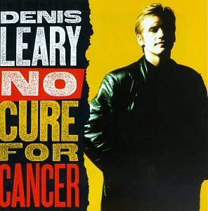 Denis Leary- No Cure For Cancer