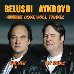 Jim Belushi & Dan Aykroyd- Have Love Will Travel