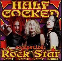Half Cocked- Occupation: Rock Star
