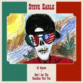 Steve Earle- El Coyote/ Don't Let The Sunshine Fool You (RSD 19)