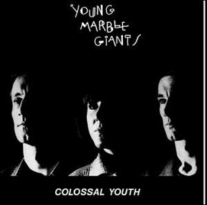 Young Marble Giants- Colossal Youth