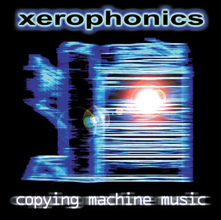Xerophonics- Copying Machine Music