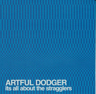 Artful Dodger- Its All About The Stragglers