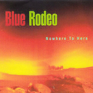 Blue Rodeo- Nowhere To Here