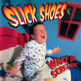 Slick Shoes- Wake Up Screaming