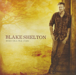 Blake Shelton- Based On A True Story