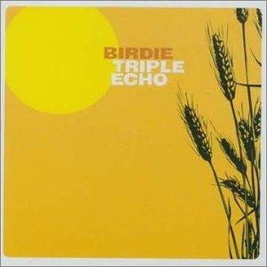 Birdie- Triple Echo