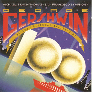 Gershwin- George Gershwin: The 100th Birthday Celebration (Micheal Tilson Thomas Conducting The San Francisco Symphony)