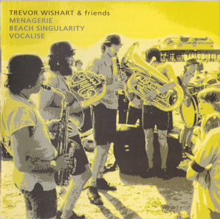 Trevor Wishart & Friends- Menagerie/Beach Singularity/Vocalise