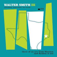 Walter Smith III- Three Of Us Are From Houston And Reuben Is Not