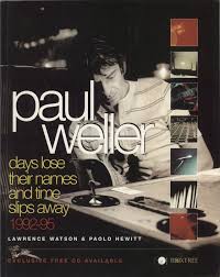 Lawrence Watson/Paolo Hewitt- Paul Weller: Days Lose Their Names And Time Slips Away 1992-1995 (PB)
