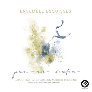 Par Un Matin (Caplet, Kaspar, Chausson, Marcot, Poulenc)