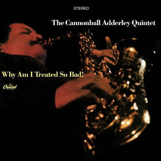 Cannonball Adderly Quintet- Why Am I Treated So Bad!