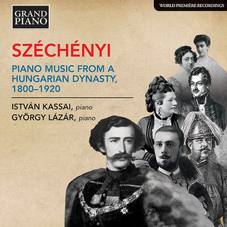 Szechenyi / Lazar / Kassai- Piano Music from a Hungarian Dynasty