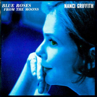 Nanci Griffith- Blue Roses From The Moons