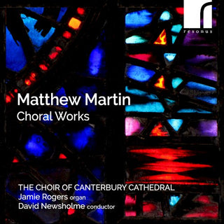 Choir of Canterbury Cathedral & Jamie Rogers (organ) & David Newsholme (conductor)- Matthew Martin: Choral Works (CD)
