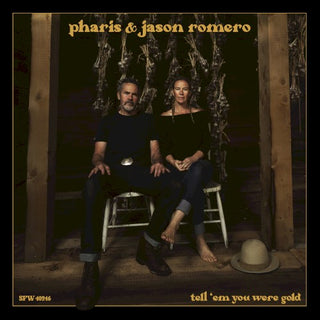 Pharis & Jason Romero- Tell 'Em You Were Gold