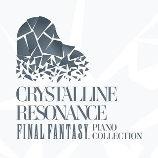 Final Fantasy- Crystalline Resonance - Final Fantasy Piano Collection (Game Soundtrack)