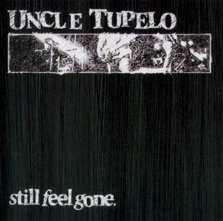 Uncle Tupelo- Still Feel Gone