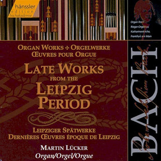 Bach / Lucker- Organ Works: Late Leipzig Period